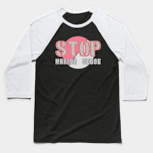 stop making sense Baseball T-Shirt